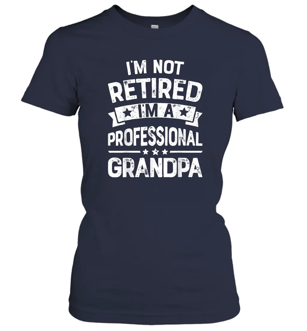 I'm Not Retired I'm A Professional Grandpa T shirt Father Women Cotton T-Shirt