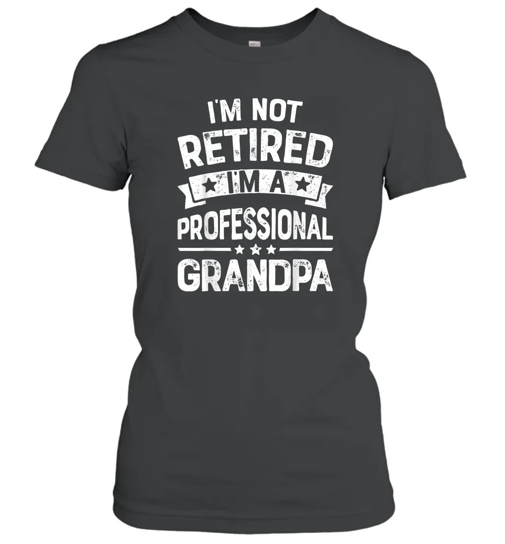 I'm Not Retired I'm A Professional Grandpa T shirt Father Women Cotton T-Shirt