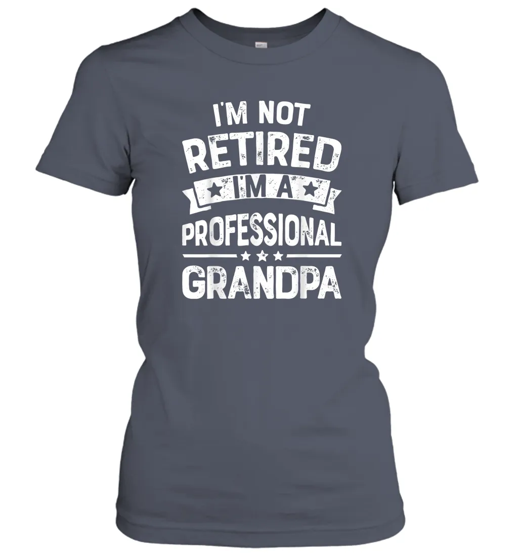 I'm Not Retired I'm A Professional Grandpa T shirt Father Women Cotton T-Shirt